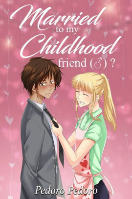 Married to my childhood friend (♂)? by Pedoro Pedoro