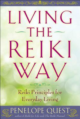 Living the Reiki Way: Reiki Principles for Everyday Living by Penelope Quest