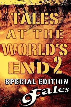 Tales At the World's End 2 by George Strasburg, Ripper Pink, J.C. Crumpton, Daniel J. Kirk, Shawn P. Madison, Hulk Ryder, A.R. Jesse, Steven P.R.