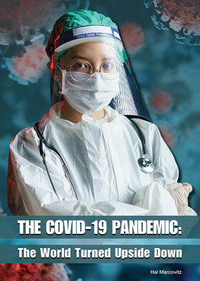 The Covid-19 Pandemic: The World Turned Upside Down by Hal Marcovitz