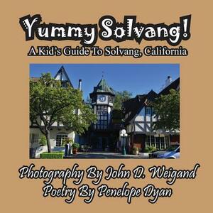 Yummy Solvang! a Kid's Guide to Solvang, California by Penelope Dyan