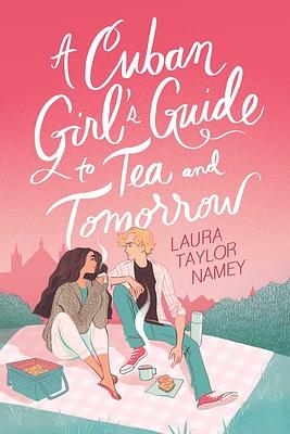 A Cuban Girl's Guide to Tea and Tomorrow by Laura Taylor Namey