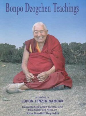 Bonpo Dzogchen Teachings by Tenzin Namdak, John Myrdhin Reynolds