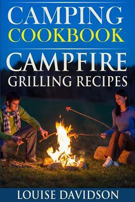 Camping Cookbook: Campfire Grilling Recipes by Louise Davidson