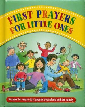 First Prayers for Little Ones: Prayers for Every Day, Special Occasions and the Family by 