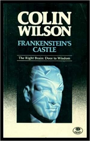 Frankenstein's Castle: The Double Brain, Door to Wisdom by Colin Wilson