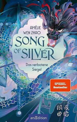 Song of Silver - Das verbotene Siegel by Amélie Wen Zhao