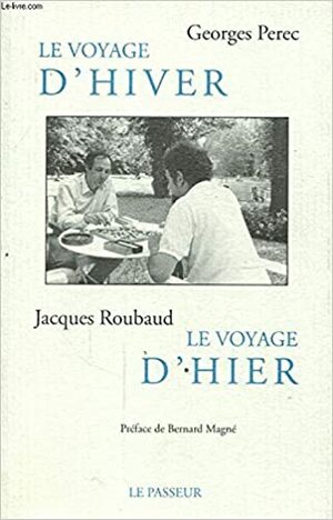 Le Voyage D'Hiver by Bernard Magné, Julien Bouchard, Jacques Roubaud, Georges Perec