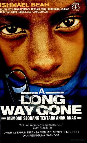 A Long Way Gone: Memoar Seorang Tentara Anak-anak by Cahya Wiratama, Ishmael Beah