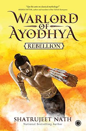 Warlord of Ayodhya: Rebellion by Shatrujeet Nath