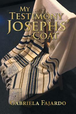 My Testimony Josephs' Coat by Gabriela Fajardo