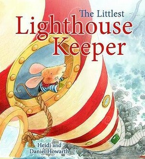 The Littlest Lighthouse Keeper (Storytime) by Daniel Howarth, Heidi Howarth