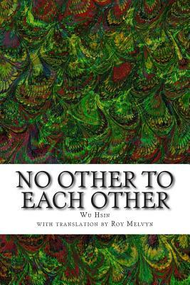 No Other To Each Other by Wu Hsin