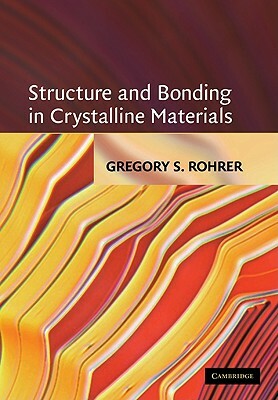 Structure and Bonding in Crystalline Materials by Gregory S. Rohrer