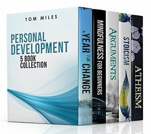 Personal Development: 5 Book Collection (Self Help) by Tom Miles