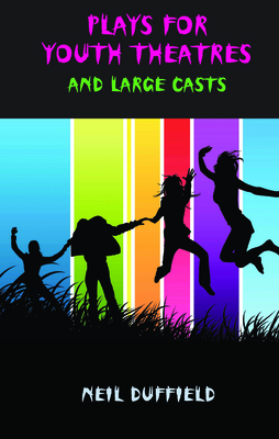 Plays for Youth Theatres and Large Casts by Neil Duffield