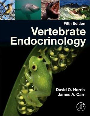 Vertebrate Endocrinology by David O. Norris, James A. Carr