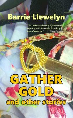 Gather Gold and Other Stories by Barrie Llewelyn