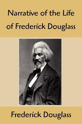 Narrative of the Life of Frederick Douglass: An American Slave, Written by Himself by Frederick Douglass