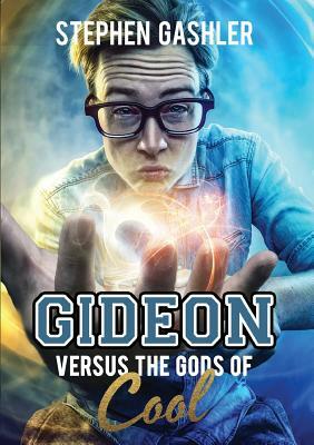 Gideon Versus the Gods of Cool by Stephen Gashler