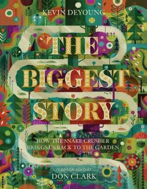 The Biggest Story: How the Snake Crusher Brings Us Back to the Garden by Kevin DeYoung