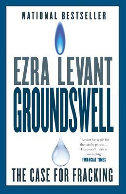 Groundswell: The Case for Fracking by Ezra Levant