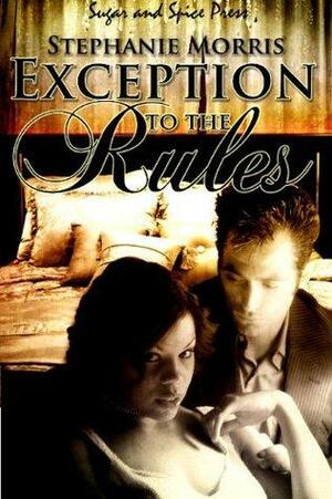 Exception to the Rules by Stephanie Morris