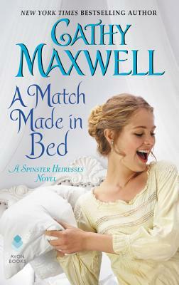 A Match Made in Bed: A Spinster Heiresses Novel by Cathy Maxwell