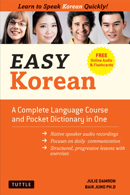 Beginning Korean: Learn to Speak Korean Quickly! a Complete Language Course and Pocket Dictionary in One (Free Online Audio & Flash Card by Julie Damron, Juno Baik