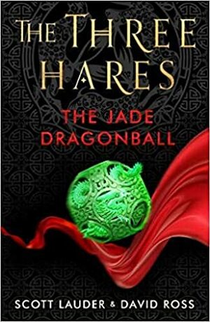 The Three Hares: The Jade Dragonball by David Ross, Scott Lauder