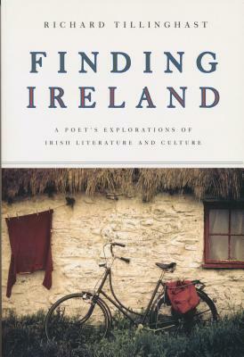 Finding Ireland: A Poet's Explorations of Irish Literature and Culture by Richard Tillinghast