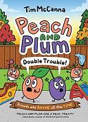 Peach and Plum: Double Trouble! by Tim McCanna