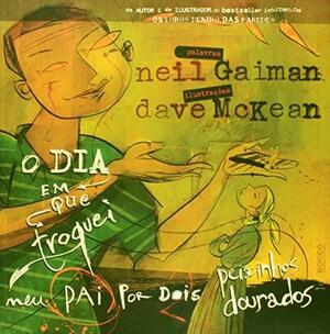 O Dia em que troquei meu pai por dois peixinhos dourados by Neil Gaiman