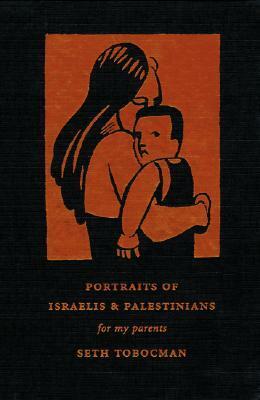 Portraits of Israelis and Palestinians: For My Parents by Eric Drooker, Seth Tobocman