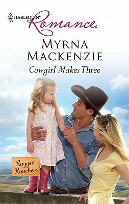 Cowgirl Makes Three by Myrna Mackenzie