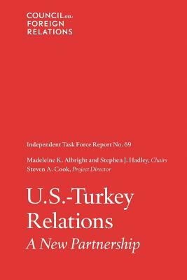 U.S-Turkey Relations: A New Partnership by Steven A. Cook, Stephen J. Hadley, Madeleine K. Albright