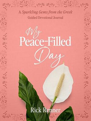 My Peace-Filled Day by Rick Renner