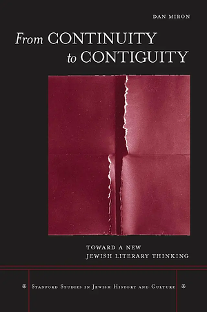 From Continuity to Contiguity: Toward a New Jewish Literary Thinking by Dan Miron