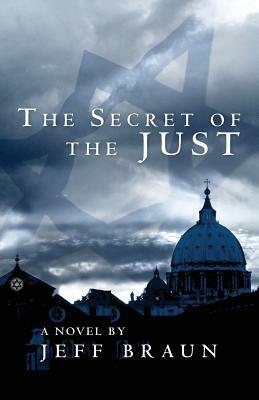 The Secret of the Just by Jeff Braun