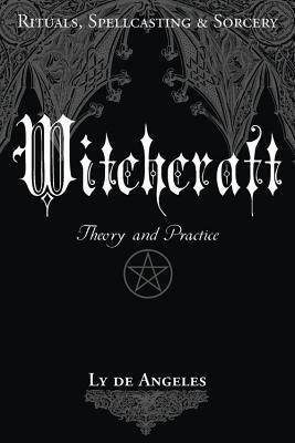 Witchcraft: Theory and Practice by Ly de Angeles