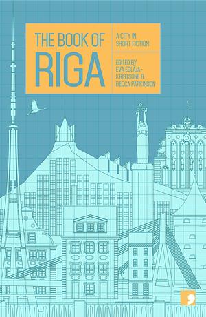 The Book of Riga: A City in Short Fiction by Eva Eglaja-Kristsone, Becca Parkinson