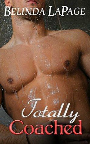 Totally Coached: A Taboo First Time Romance Novel by Belinda LaPage