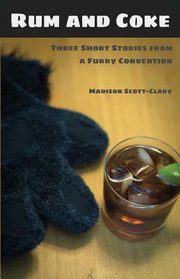 Rum and Coke: Three Short Stories from a Furry Convention by Madison Scott-Clary