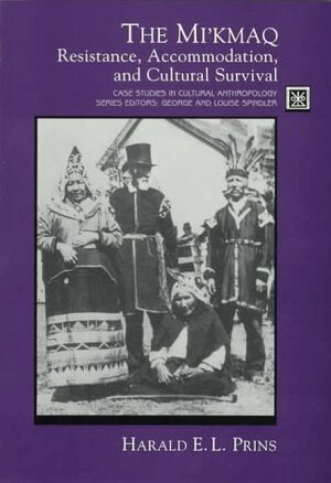 The Mi Kmaq: Resistance, Accommodation, and Cultural Survival by Harald E.L. Prins