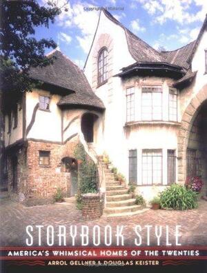 Storybook Style: America's Whimsical Homes of the Twenties by Douglas Keister, Arrol Gellner