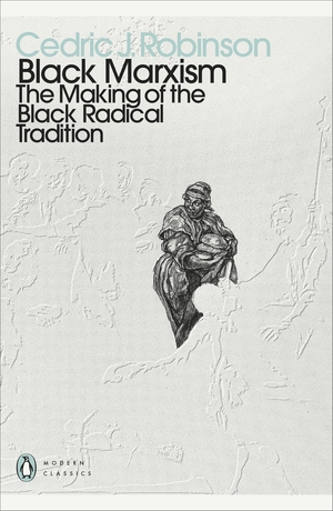 Black Marxism: The Making of the Black Radical Tradition by Cedric J. Robinson