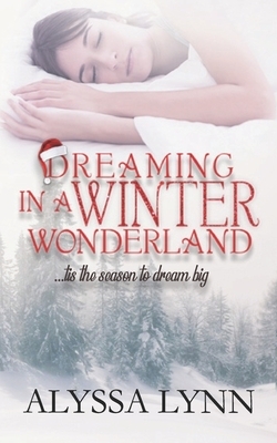 Dreaming in a Winter Wonderland by Alyssa Lynn