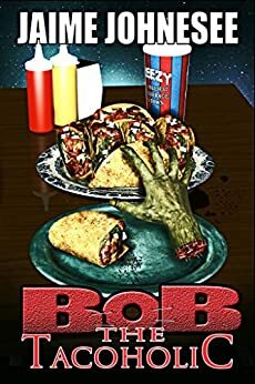 Bob the Tacoholic by Jaime Johnesee