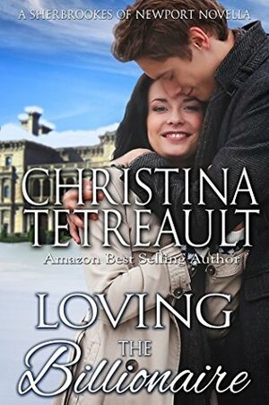 Loving The Billionaire by Christina Tetreault