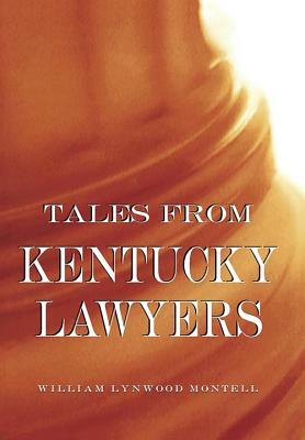 Tales from Kentucky Lawyers by William Lynwood Montell